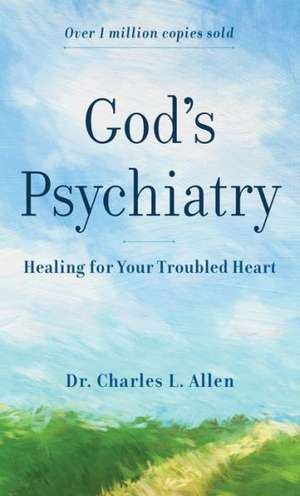 God`s Psychiatry – Healing for Your Troubled Heart de Charles L. Allen