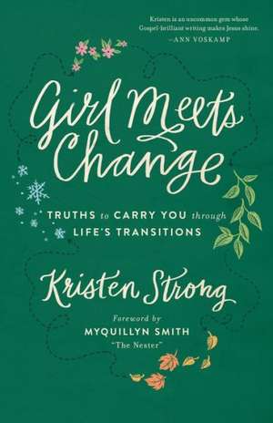 Girl Meets Change – Truths to Carry You through Life`s Transitions de Kristen Strong