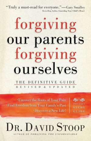 Forgiving Our Parents, Forgiving Ourselves – The Definitive Guide de Dr. David Stoop