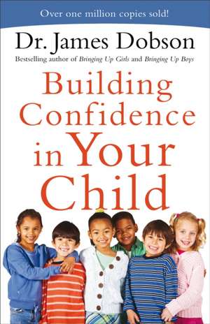 Building Confidence in Your Child de Dr. James Dobson