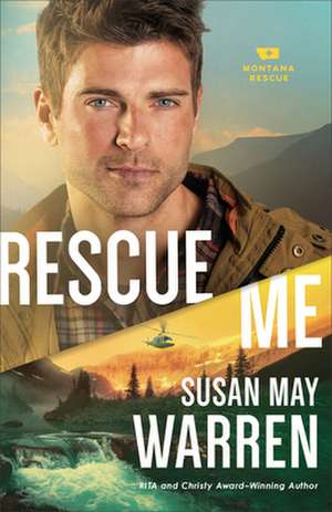 Rescue Me de Susan May Warren