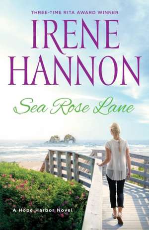 Sea Rose Lane – A Hope Harbor Novel de Irene Hannon