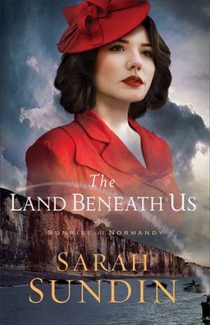 The Land Beneath Us de Sarah Sundin