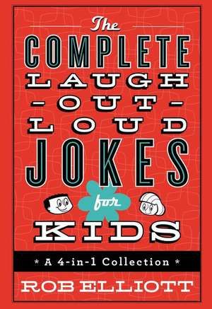 The Complete Laugh–Out–Loud Jokes for Kids – A 4–in–1 Collection de Rob Elliott