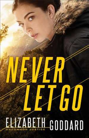 Never Let Go de Elizabeth Goddard