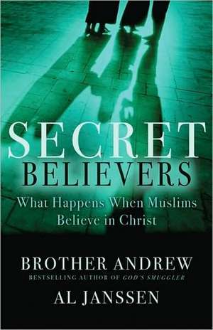 Secret Believers: What Happens When Muslims Believe in Christ de Brother Andrew