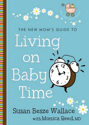 The New Mom's Guide to Living on Baby Time de Susan Besze Wallace