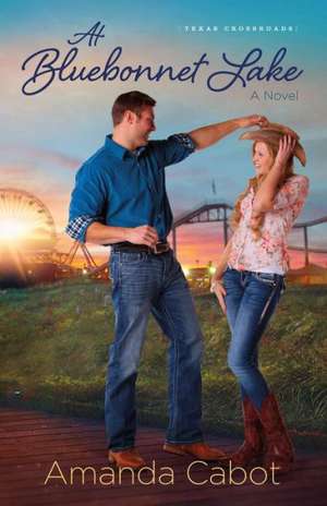 At Bluebonnet Lake: The Indelible Imprint a Mom Leaves on Her Son's Life de Amanda Cabot