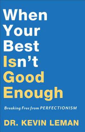 When Your Best Isn`t Good Enough – Breaking Free from Perfectionism de Dr. Kevin Leman