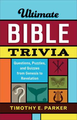 Ultimate Bible Trivia de Timothy E Parker