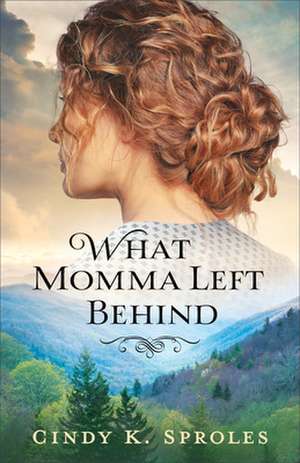 What Momma Left Behind de Cindy K. Sproles