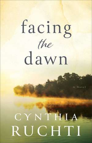 Facing the Dawn de Cynthia Ruchti