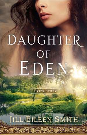 Daughter of Eden – Eve`s Story de Jill Eileen Smith