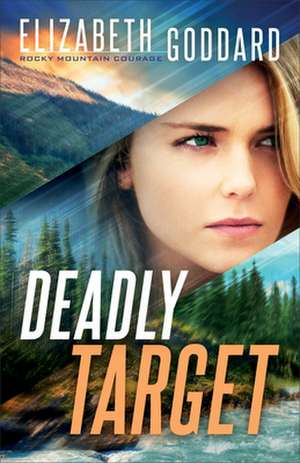 Deadly Target de Elizabeth Goddard