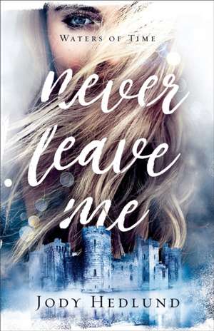 Never Leave Me de Jody Hedlund