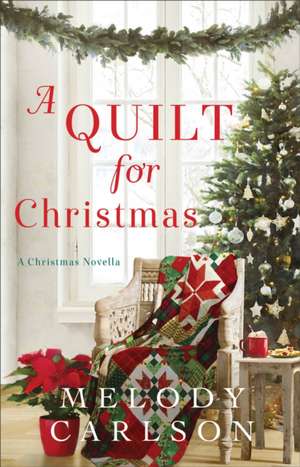 A Quilt for Christmas – A Christmas Novella de Melody Carlson