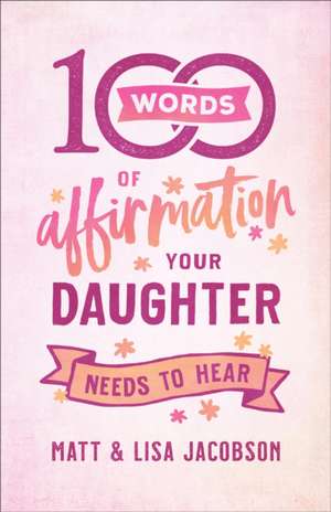 100 Words of Affirmation Your Daughter Needs to Hear de Matt Jacobson