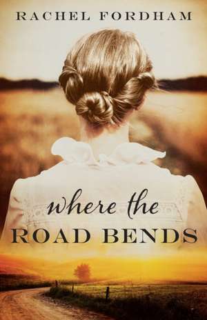 Where the Road Bends de Rachel Fordham