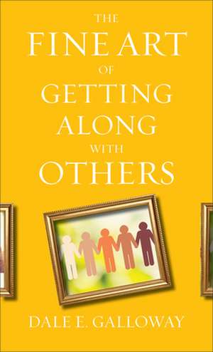 The Fine Art of Getting Along with Others de Dale E. Galloway