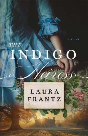 The Indigo Heiress de Laura Frantz