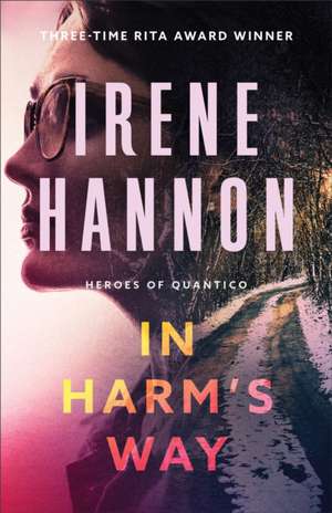 In Harm`s Way de Irene Hannon