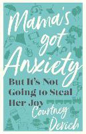 Mama`s Got Anxiety – But It`s Not Going to Steal Her Joy de Courtney Devich