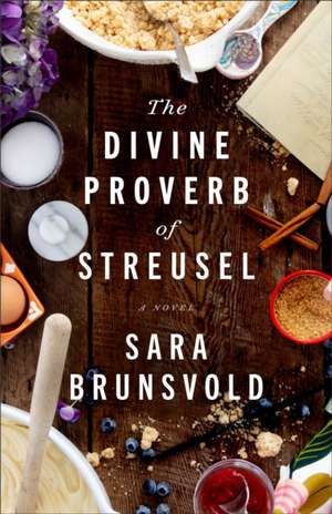 The Divine Proverb of Streusel – A Novel de Sara Brunsvold