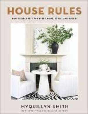 House Rules – How to Decorate for Every Home, Style, and Budget de Myquillyn Smith