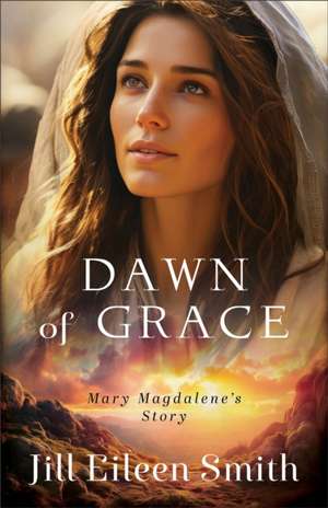 Dawn of Grace de Jill Eileen Smith