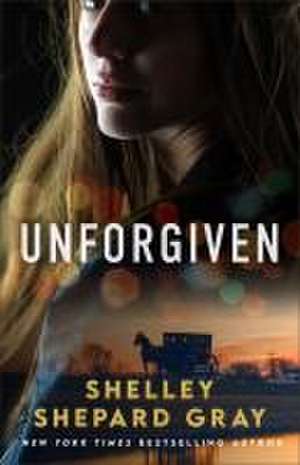 Unforgiven de Shelley Shepard Gray