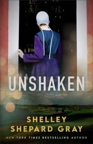 Unshaken de Shelley Shepard Gray