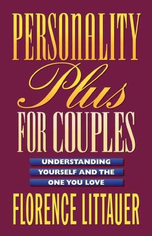 Personality Plus for Couples – Understanding Yourself and the One You Love de Florence Littauer