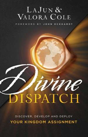 Divine Dispatch – Discover, Develop and Deploy Your Kingdom Assignment de Lajun Cole