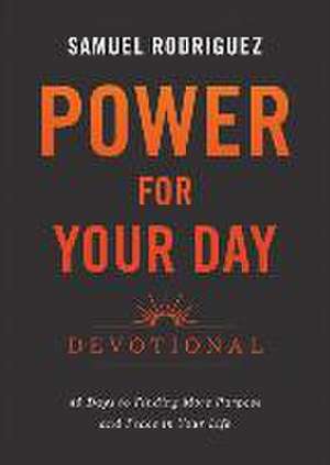 Power for Your Day Devotional – 45 Days to Finding More Purpose and Peace in Your Life de Samuel Rodriguez