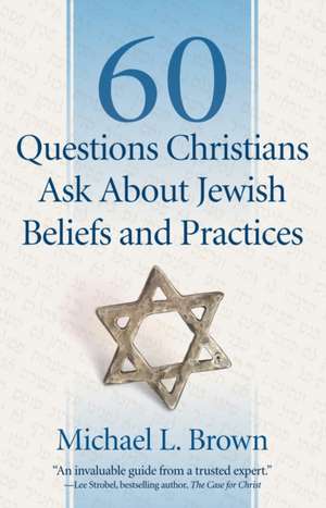 60 Questions Christians Ask About Jewish Beliefs and Practices de Michael L. Brown