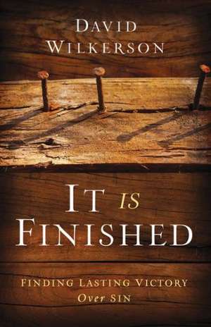 It Is Finished – Finding Lasting Victory Over Sin de David Wilkerson