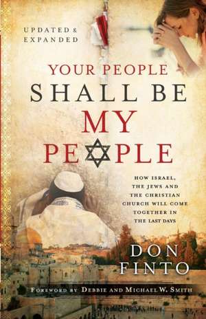 Your People Shall Be My People – How Israel, the Jews and the Christian Church Will Come Together in the Last Days de Don Finto