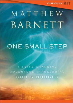 One Small Step Curriculum Kit – The Life–Changing Adventure of Following God`s Nudges de Matthew Barnett