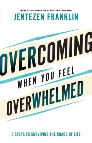 Overcoming When You Feel Overwhelmed de Jentezen Franklin