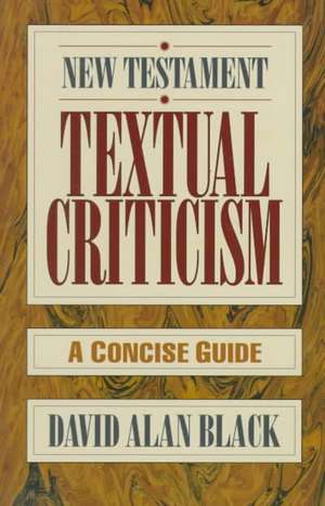 New Testament Textual Criticism – A Concise Guide de David Alan Black