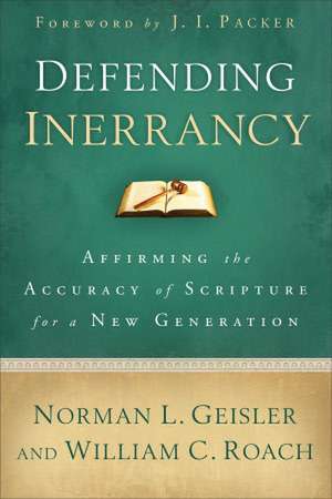 Defending Inerrancy – Affirming the Accuracy of Scripture for a New Generation de Norman L. Geisler