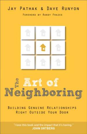 The Art of Neighboring – Building Genuine Relationships Right Outside Your Door de Jay Pathak