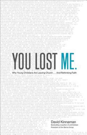 You Lost Me – Why Young Christians Are Leaving Church . . . and Rethinking Faith de David Kinnaman