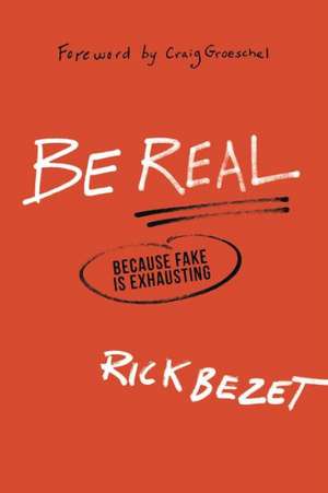 Be Real – Because Fake Is Exhausting de Rick Bezet