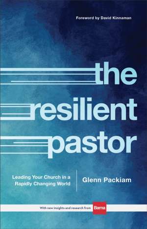 The Resilient Pastor – Leading Your Church in a Rapidly Changing World de Glenn Packiam