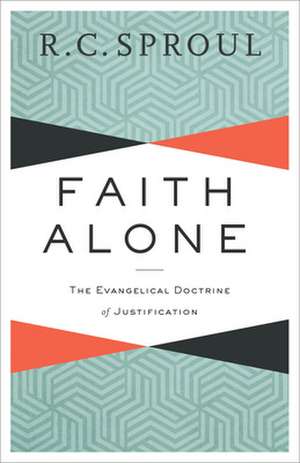 Faith Alone de R. C. Sproul