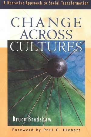 Change across Cultures A Narrative Approach to Soc ial Transformation de B Bradshaw