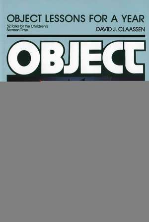 Object Lessons for a Year de David J Claassen
