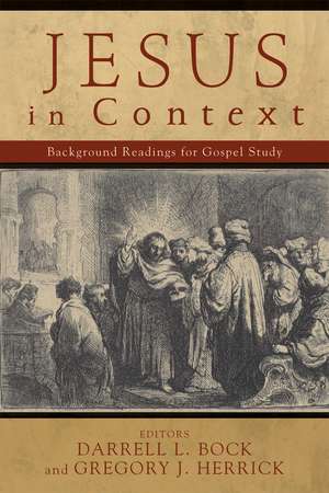 Jesus in Context: Background Readings for Gospel Study de PH. D. Bock, Darrell L.