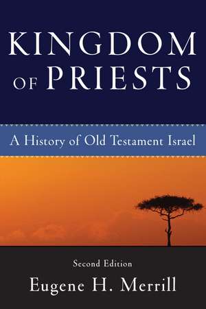 Kingdom of Priests – A History of Old Testament Israel de Eugene H. Merrill